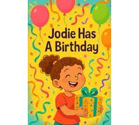 Jodie Has A Birthday: Cake, crowns, and cuddles-Jodie’s perfect birthday adventure! (Jodie's Adventures)