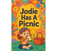 Jodie Has A Picnic: Sunshine, snacks, and grassy giggles-Jodie’s perfect picnic day! (Jodie's Adventures)