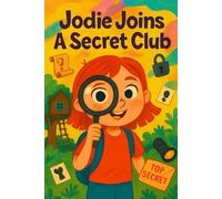 Jodie Joins A Secret Club: Whispers, wonders, and a badge of bravery-Jodie’s secret adventure begins! (Jodie's Adventures)
