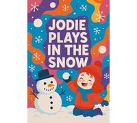 Jodie Plays In The Snow: Snowflakes fall and laughter calls-join Jodie’s winter wonderland adventure! (Jodie's Adventures)