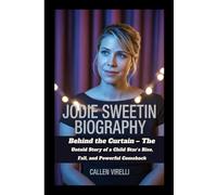 JODIE SWEETIN BIOGRAPHY: Behind the Curtain - The Untold Story of a Child Star’s Rise, Fall, and Powerful Comeback