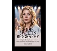 JODIE SWEETIN BIOGRAPHY: Surviving the Spotlight: One Woman’s Battle to Reclaim Her Life Beyond the Stage