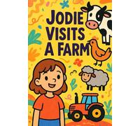 Jodie Visits A Farm: Muddy boots, friendly animals, and a day full of fun. (Jodie's Adventures)