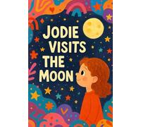 Jodie Visits The Moon: A bedtime blast-off to dreams beyond the stars. (Jodie's Adventures)