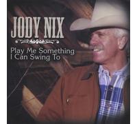 Jody Nix - Play Me Something I Can Swing to