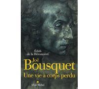 Joë Bousquet: Une vie à corps perdu