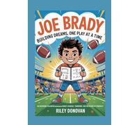 Joe Brady: Building Dreams, One Play at a Time: A Children’s Biography About Curiosity, Courage, and Coaching from the Heart