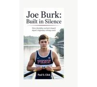 Joe Burk: Built in Silence: How Discipline and Grit Shaped a Legendary Rowing Coach