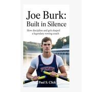 Joe Burk: Built in Silence: How Discipline and Grit Shaped a Legendary Rowing Coach