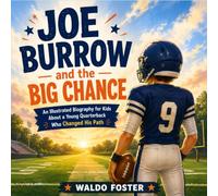 Joe Burrow and the Big Chance: An Illustrated Biography for Kids About a Young Quarterback Who Changed His Path (The Football Players Who Dreamed Big)
