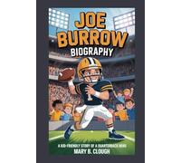 JOE BURROW BIOGRAPHY: A Kid-Friendly Story of a Quarterback Hero