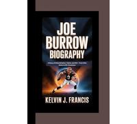 JOE BURROW BIOGRAPHY: A Story of Determination, Talent, and Grit - From Ohio Roots to NFL Greatness