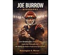 JOE BURROW BIOGRAPHY: Career Breakthroughs, Personal Trials, Leadership Philosophy, and the Making of a Modern Professional Quarterback