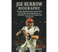 Joe Burrow Biography: The Inspirational Journey of a Small-Town Believer Who Turned Resilience, Precision, and Unshakable Calm into NFL Stardom and Lasting Hope