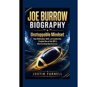 JOE BURROW BIOGRAPHY: Unstoppable Mindset How Dedication, Skill, and Leadership Created One of the NFL’s Most Exciting Quarterbacks