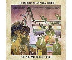 Joe BYRD & THE FIELD HIPPIES - The American Metaphysical Circus