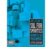 Joe Celko's SQL for Smarties: Advanced SQL Programming (The Morgan Kaufmann Series in Data Management Systems)