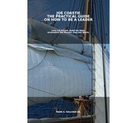 Joe Coastie: The Practical Guide on How to Be a Leader