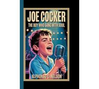 JOE COCKER: The Boy Who Sang with Soul