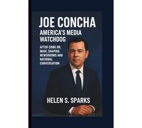 JOE CONCHA: AMERICA'S MEDIA WATCHDOG: After Come On, Man!, Shaping Newsroom and National Conversation