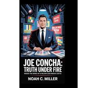 Joe Concha: Truth Under Fire: Inside the Mind of a Relentless Media Critic