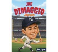 JOE DIMAGGIO BIOGRAPHY: An Inspiring Journey of Yankee Clipper (Inspirational Sports Books for Young Readers)