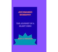 JOE DIMAGGIO BIOGRAPHY: THE JOURNEY OF A SILENT HERO