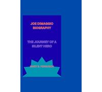 JOE DIMAGGIO BIOGRAPHY: THE JOURNEY OF A SILENT HERO