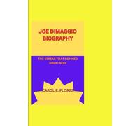 JOE DIMAGGIO BIOGRAPHY: THE STREAK THAT DEFINED GREATNESS
