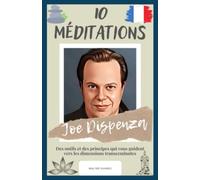 Joe Dispenza : 10 Méditations: Des outils et des principes qui vous guident vers les dimensions transcendantes