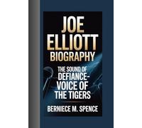 JOE ELLIOTT BIOGRAPHY: The Sound of Defiance-Voice of the Tigers