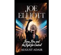 JOE ELLIOTT: Fame, Fire, and the Fight for Control