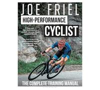 Joe Friel’s High-Performance Cyclist: The Complete Training Manual