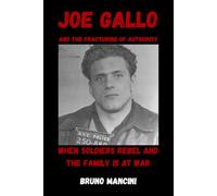 Joe Gallo And The Fracturing Of Authority: When Soldiers Rebel and the Family is at War