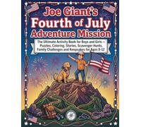 Joe Giant's Fourth of July Adventure Mission: The Ultimate Activity Book for Boys and Girls - Puzzles, Coloring, Stories, Scavenger Hunts, Family Challenges and Keepsakes for Ages 8-12