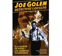 JOE GOLEM DETECTIVE DE LO OCULTO 1. EL CAZADOR DE RATAS Y LOS MUERTOS: EL CAZADOR DE RATAS Y LOS MUERTOS SUMERGIDOS