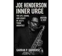 Joe Henderson: Inner Urge: The Life, Sound, and Legacy of Jazz’s Tenor Architect