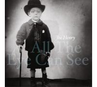 Joe Henry - All The Eye Can See