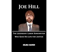 Joe Hill: The Legendary Labor Songwriter Who Gave His Life for Justice: 3 (The Great Authors Biography Series)