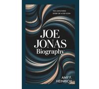 JOE JONAS BIOGRAPHY: The Unfiltered Story of a Pop Icon
