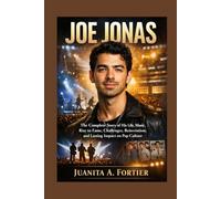 Joe Jonas: The Complete Story of His Life, Music, Rise to Fame, Challenges, Reinvention, and Lasting Impact on Pop Culture
