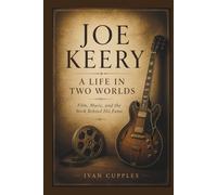 JOE KEERY: A Life In Two Worlds Film, Music, And The Work Behind His Fame