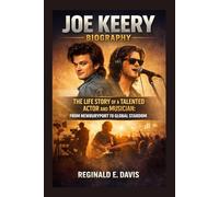 JOE KEERY BIOGRAPHY: THE LIFE STORY OF A TALENTED ACTOR AND MUSICIAN: FROM NEWBURYPORT TO GLOBAL STARDOM