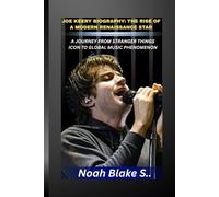 JOE KEERY BIOGRAPHY: THE RISE OF A MODERN RENAISSANCE STAR: A JOURNEY FROM STRANGER THINGS ICON TO GLOBAL MUSIC PHENOMENON: The Viral Hit That Changed Everything and the Creative Force Behind It