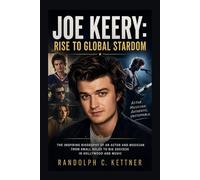 JOE KEERY: RISE TO GLOBAL STARDOM: The Inspiring Biography Of An Actor And Musician From Small Roles To Big Success In Hollywood And Music