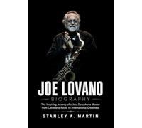 Joe Lovano Biography: The Inspiring Journey of a Jazz Saxophone Master from Cleveland Roots to International Greatness