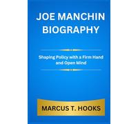 JOE MANCHIN BIOGRAPHY: Shaping Policy with a Firm Hand and Open Mind