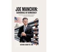 JOE MANCHIN: The Power Broker of the Middle: The Senator Who Shaped America’s Divided Politics