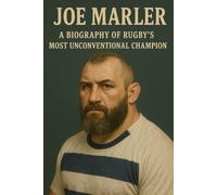 Joe Marler: A Biography of Rugby's Most Unconventional Champion
