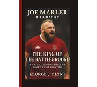 JOE MARLER: THE KING OF THE BATTLEGROUND A MYTHIC CROSSING THROUGH RUGBY’S WILD FRONTIER